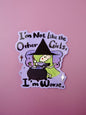 *Sticker* "I'm not like the other girls"