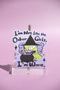 *Sticker* "I'm not like the other girls"